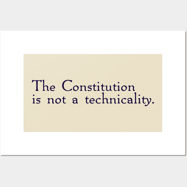 The Constitution is not a technicality. Wall Art by ericamhf86